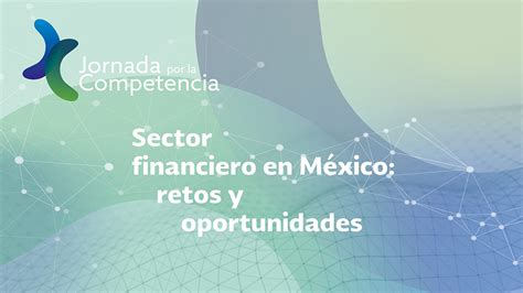 Cofece propone cambios para mejorar la competencia financiera en México, reduciendo barreras de entrada y costos para ofrecer servicios más accesibles y de calidad.