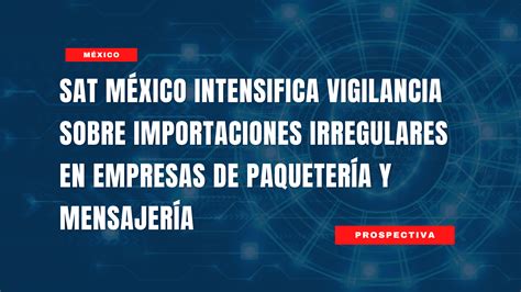 El SAT intensifica la vigilancia fiscal sobre comercio electrónico y paquetería para asegurar obligaciones tributarias en México y fomentar una competencia justa.